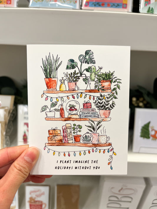I Plant Imagine the Holidays Without You Christmas Card