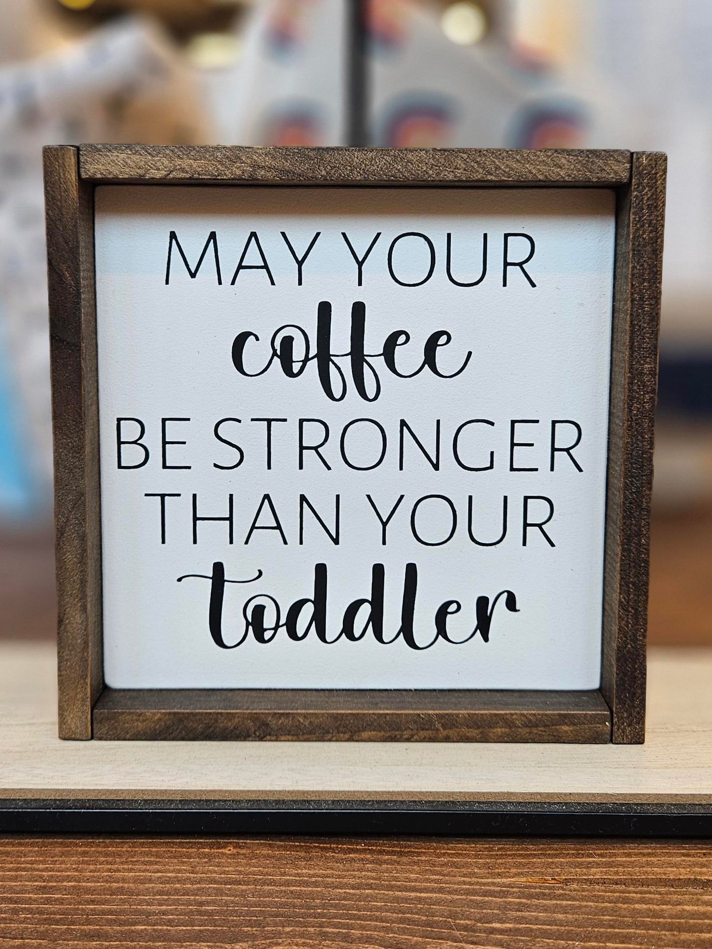 May Your Coffee Be Stronger Than Your Toddler Sign