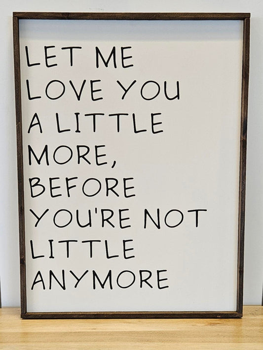 Let Me Love You A Little More Sign