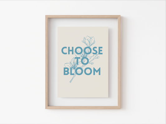 Choose to Bloom Print