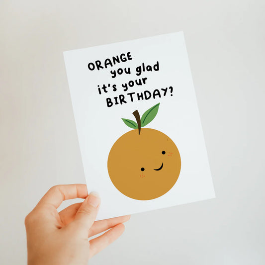 Orange You Glad Birthday Card