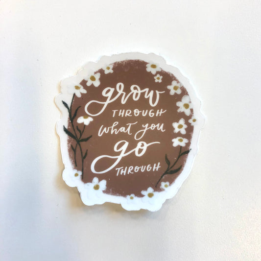 Grow Through What You Go Through Sticker
